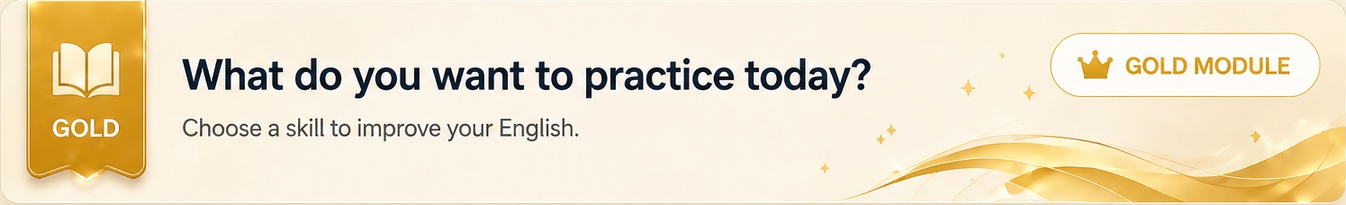 Gold Level: What do you want to practice today? Choose a skill to improve your English.